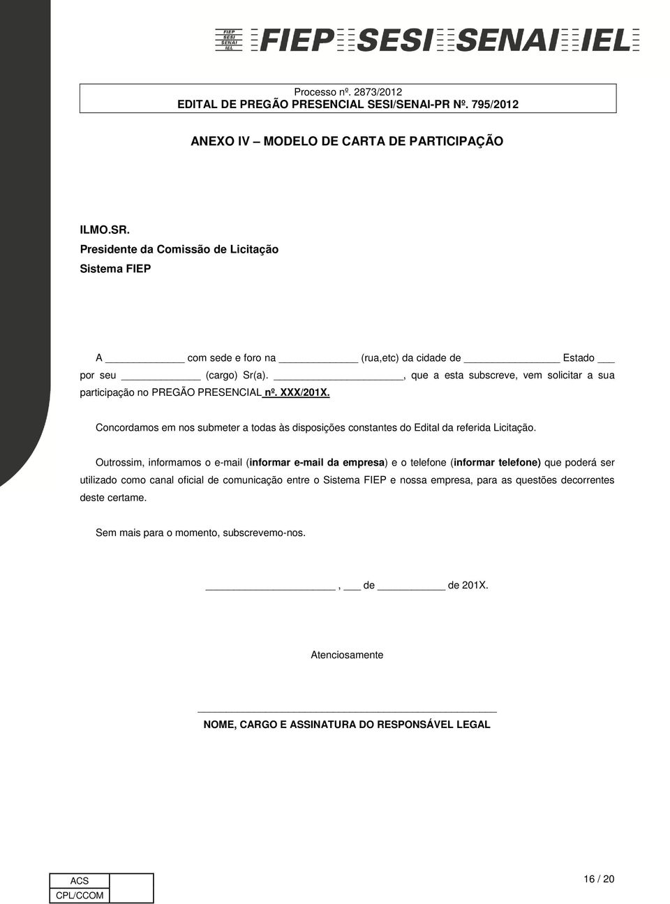 Concordamos em nos submeter a todas às disposições constantes do Edital da referida Licitação.