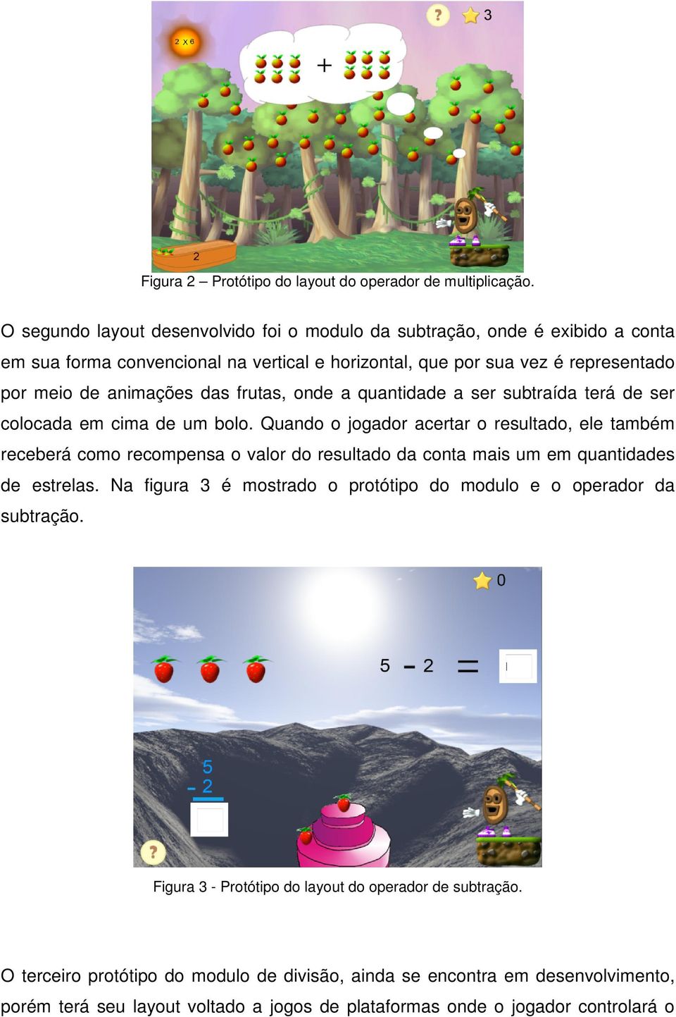 frutas, onde a quantidade a ser subtraída terá de ser colocada em cima de um bolo.