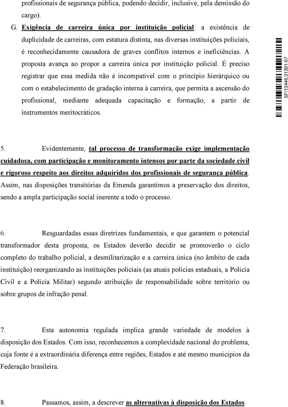 conflitos internos e ineficiências. A proposta avança ao propor a carreira única por instituição policial.