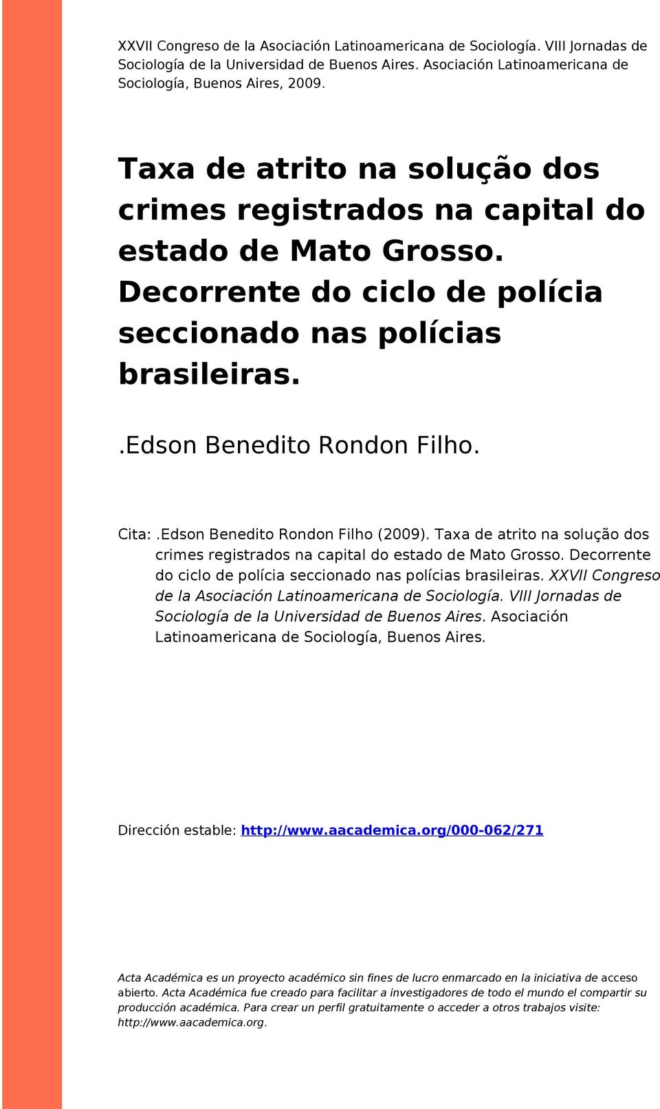 Taxa de atrit na sluçã ds crimes registrads na capital d estad de Mat Grss. Decrrente d cicl de plícia seccinad nas plícias brasileiras. XXVII Cngres de la Asciación Latinamericana de Scilgía.