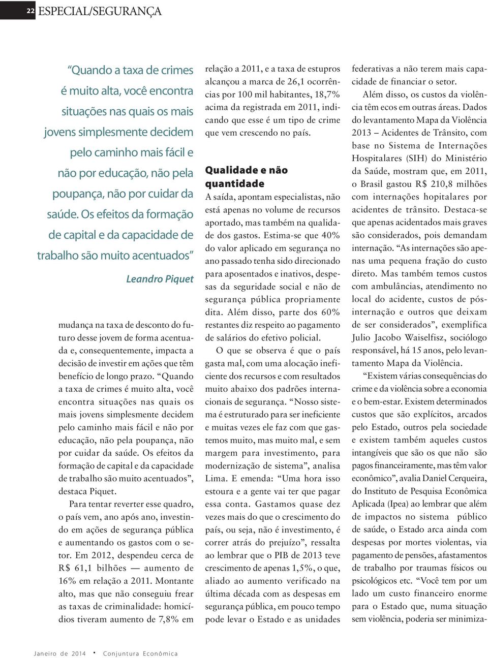 Os efeitos da formação de capital e da capacidade de trabalho são muito acentuados Leandro Piquet mudança na taxa de desconto do futuro desse jovem de forma acentuada e, consequentemente, impacta a