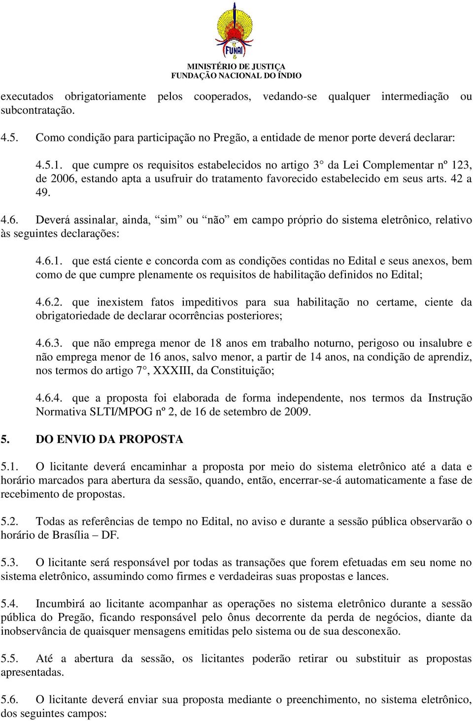 estando apta a usufruir do tratamento favorecido estabelecido em seus arts. 42 a 49. 4.6.