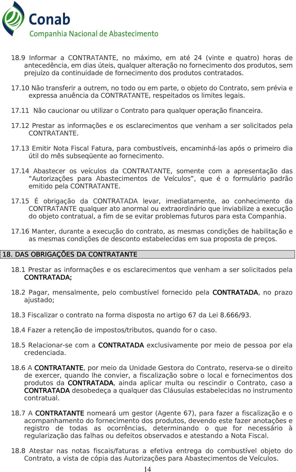 17.12 Prestar as informações e os esclarecimentos que venham a ser solicitados pela CONTRATANTE. 17.