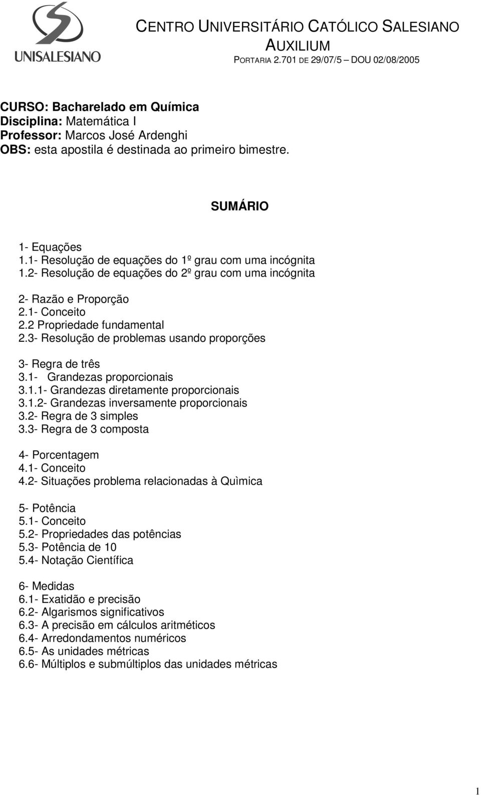 1- Resolução de equações do 1º grau com uma incógnita 1.- Resolução de equações do º grau com uma incógnita - Razão e Proporção.1- Conceito. Propriedade fundamental.