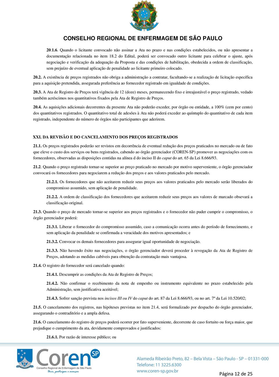 sem prejuízo de eventual aplicação de penalidade ao licitante primeiro colocado. 20