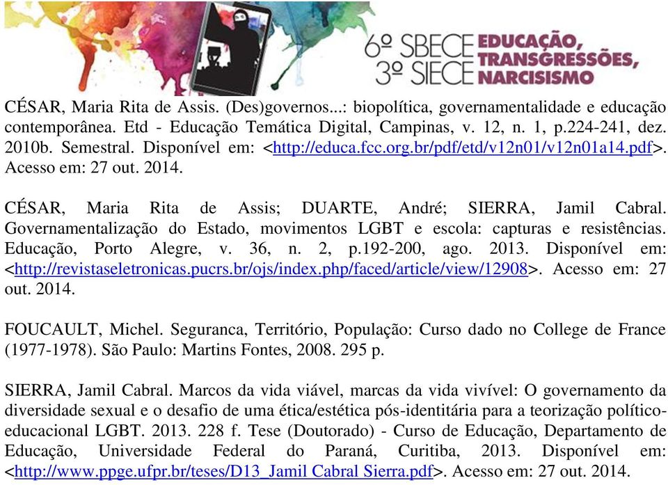 Governamentalização do Estado, movimentos LGBT e escola: capturas e resistências. Educação, Porto Alegre, v. 36, n. 2, p.192-200, ago. 2013. Disponível em: <http://revistaseletronicas.pucrs.