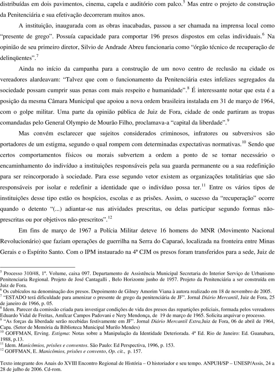 6 Na opinião de seu primeiro diretor, Silvio de Andrade Abreu funcionaria como órgão técnico de recuperação de delinqüentes.