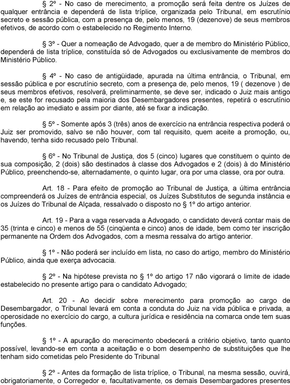 3º - Quer a nomeação de Advogado, quer a de membro do Ministério Público, dependerá de lista tríplice, constituída só de Advogados ou exclusivamente de membros do Ministério Público.