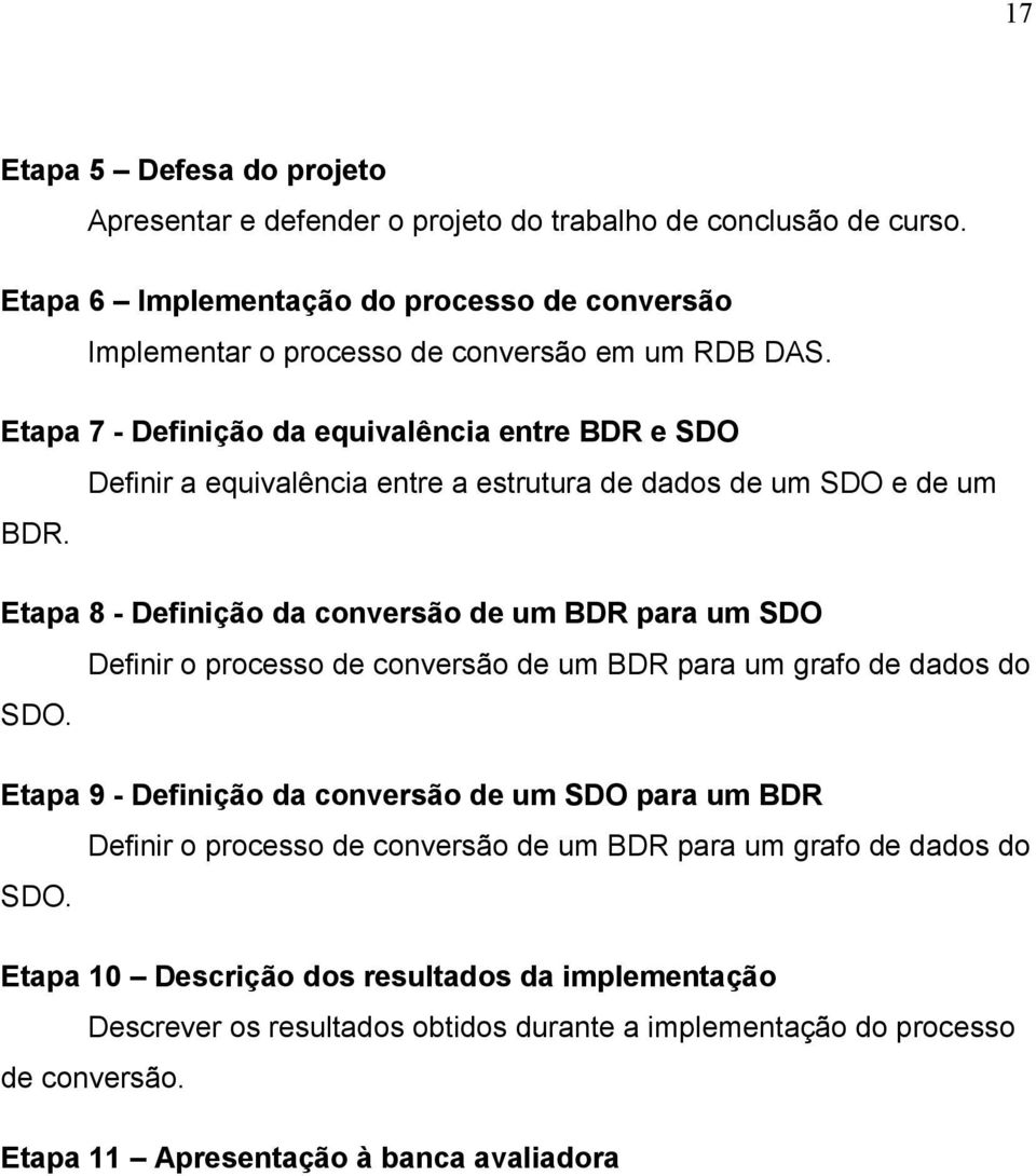 Etapa 7 - Definição da equivalência entre BDR e SDO Definir a equivalência entre a estrutura de dados de um SDO e de um BDR.