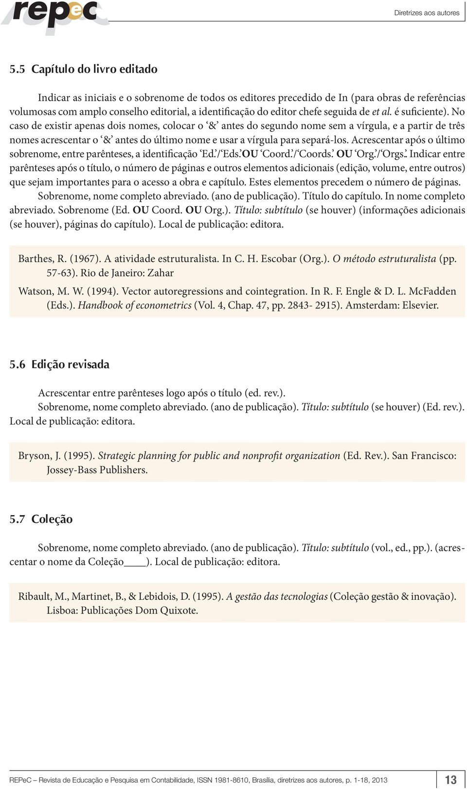 No caso de existir apenas dois nomes, colocar o & antes do segundo nome sem a vírgula, e a partir de três nomes acrescentar o & antes do último nome e usar a vírgula para separá-los.