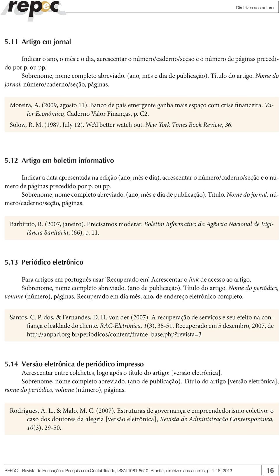 Valor Econômico, Caderno Valor Finanças, p. C2. Solow, R. M. (1987, July 12). We d better watch out. New York Times Book Review, 36. 5.