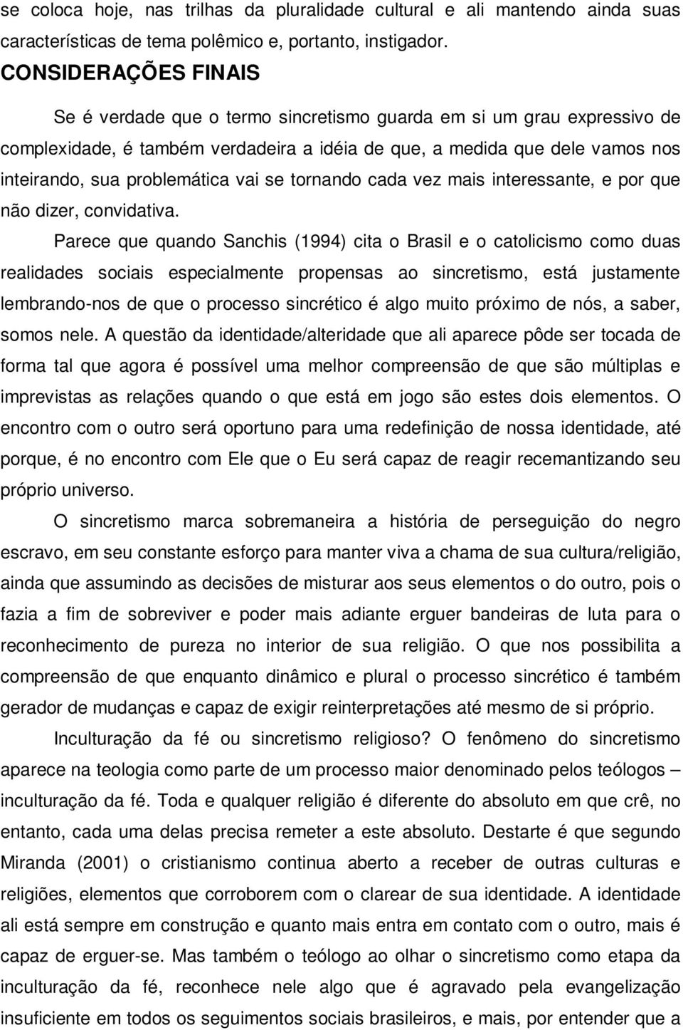 vai se tornando cada vez mais interessante, e por que não dizer, convidativa.