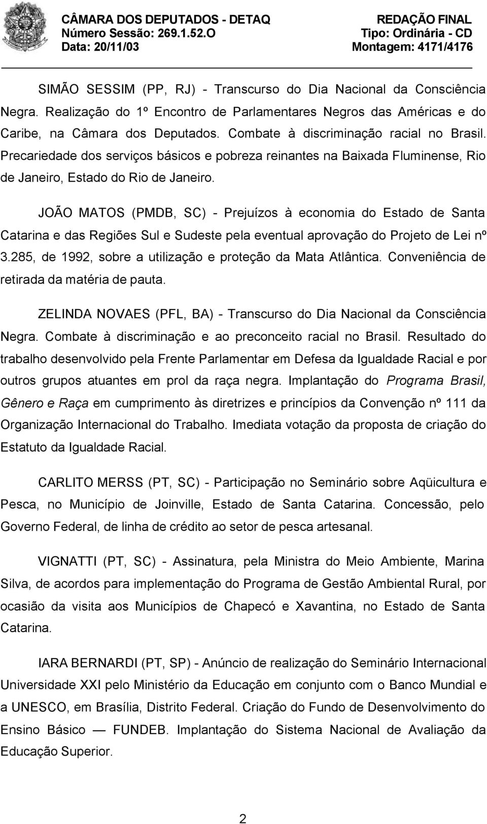 JOÃO MATOS (PMDB, SC) - Prejuízos à economia do Estado de Santa Catarina e das Regiões Sul e Sudeste pela eventual aprovação do Projeto de Lei nº 3.