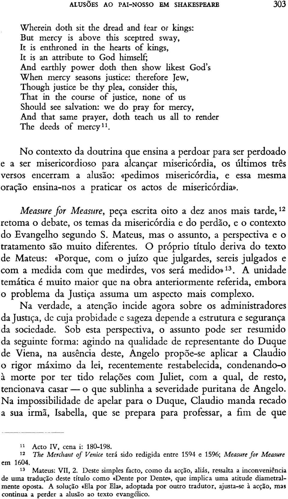 do pray for mercy, And that same prayer, doth teach us all to render The deeds of mercy 11.