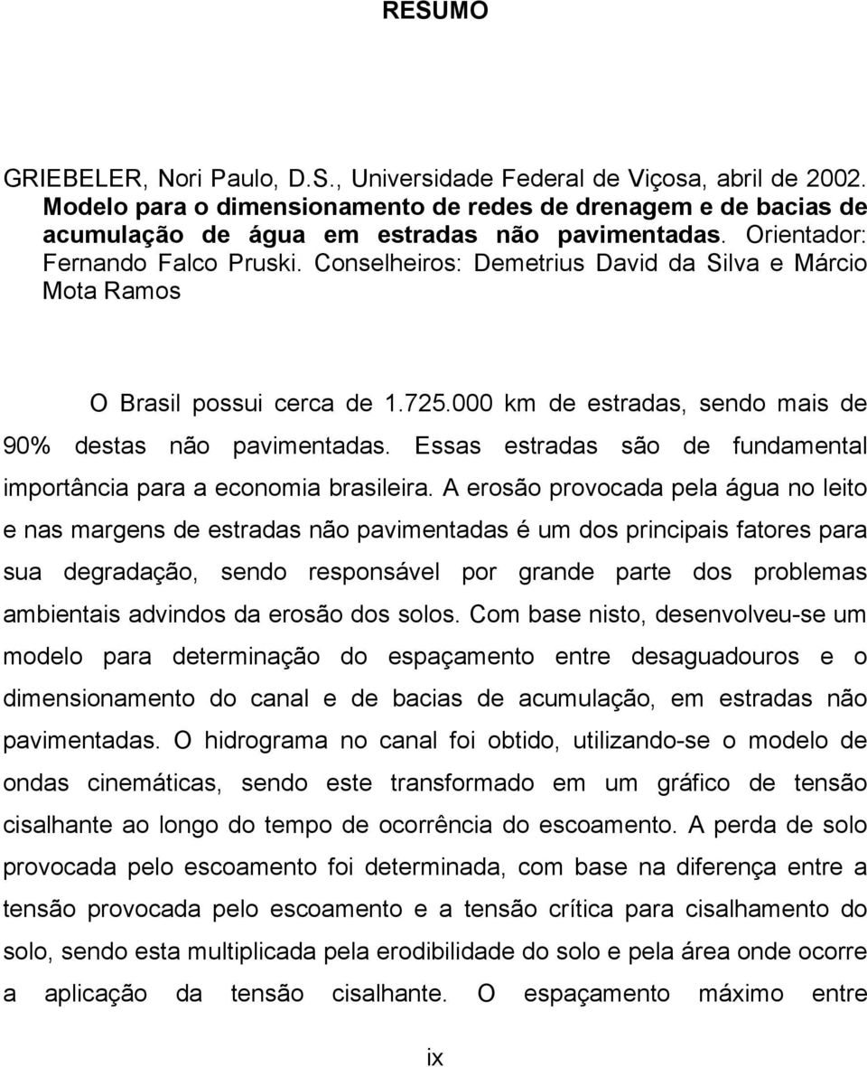 Essas estradas são de fundamental importância para a economia brasileira.