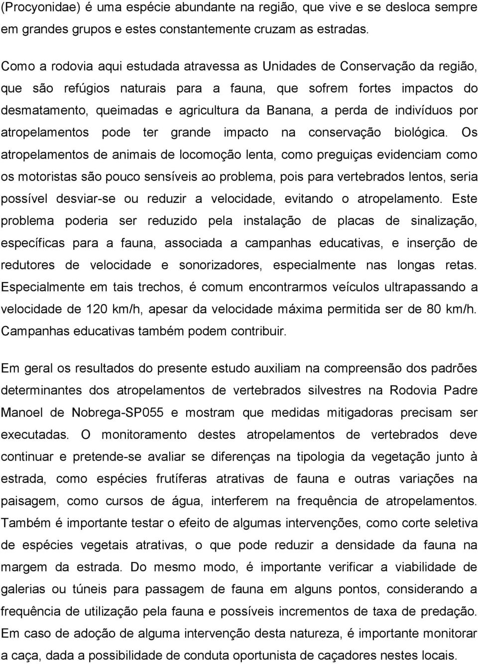 perda de indivíduos por atropelamentos pode ter grande impacto na conservação biológica.