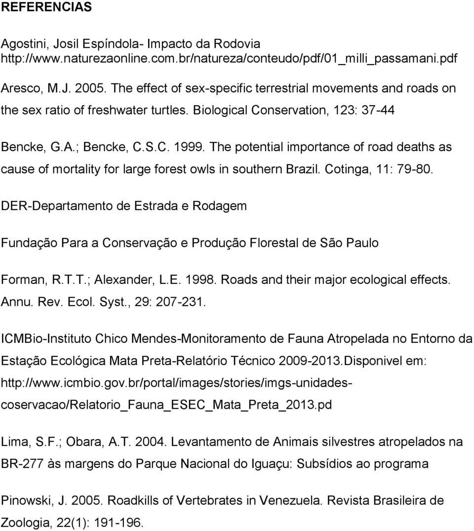 The potential importance of road deaths as cause of mortality for large forest owls in southern Brazil. Cotinga, 11: 79-80.