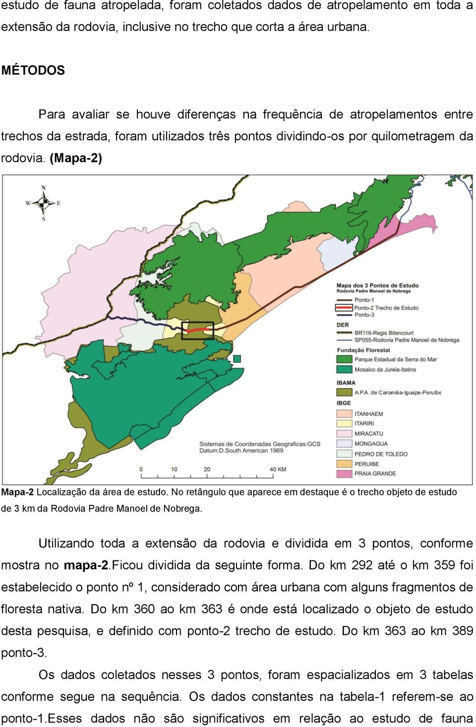 (Mapa-2) Mapa-2 Localização da área de estudo. No retângulo que aparece em destaque é o trecho objeto de estudo de 3 km da Rodovia Padre Manoel de Nobrega.