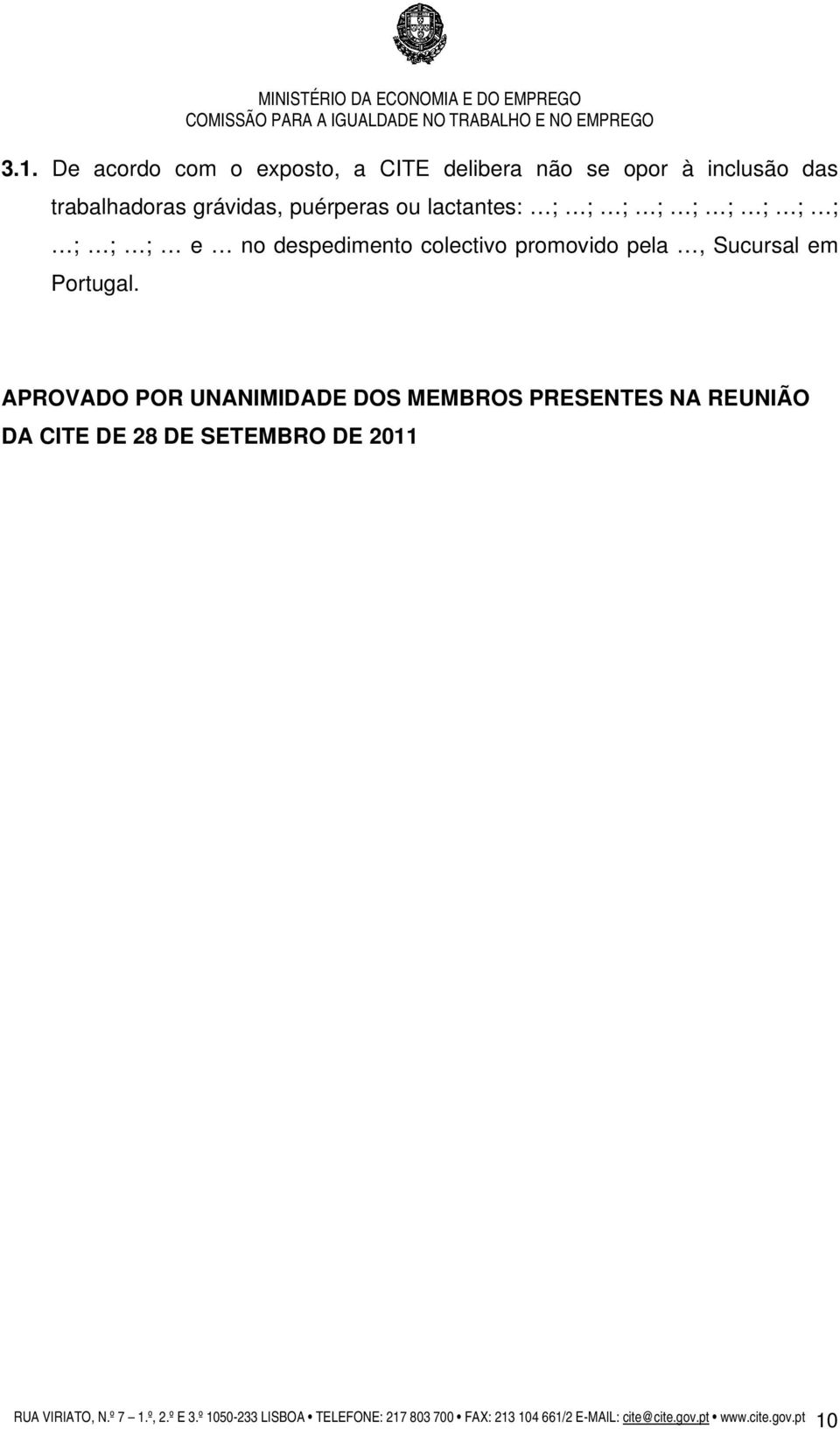 APROVADO POR UNANIMIDADE DOS MEMBROS PRESENTES NA REUNIÃO DA CITE DE 28 DE SETEMBRO DE 2011 RUA VIRIATO, N.