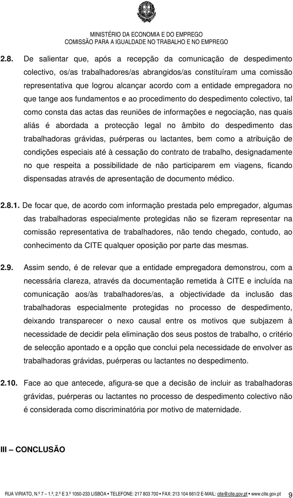 protecção legal no âmbito do despedimento das trabalhadoras grávidas, puérperas ou lactantes, bem como a atribuição de condições especiais até à cessação do contrato de trabalho, designadamente no