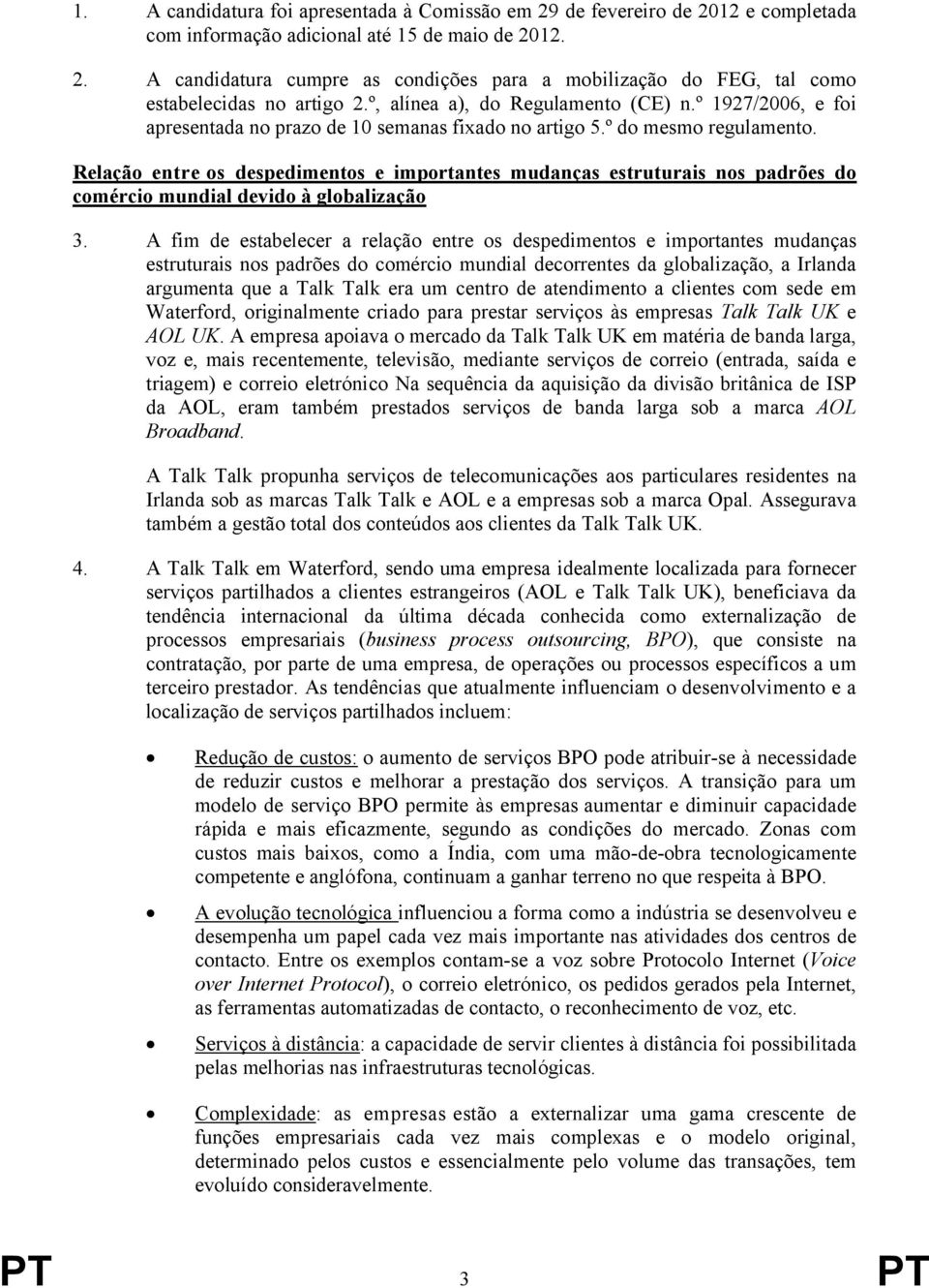 Relação entre os despedimentos e importantes mudanças estruturais nos padrões do comércio mundial devido à globalização 3.