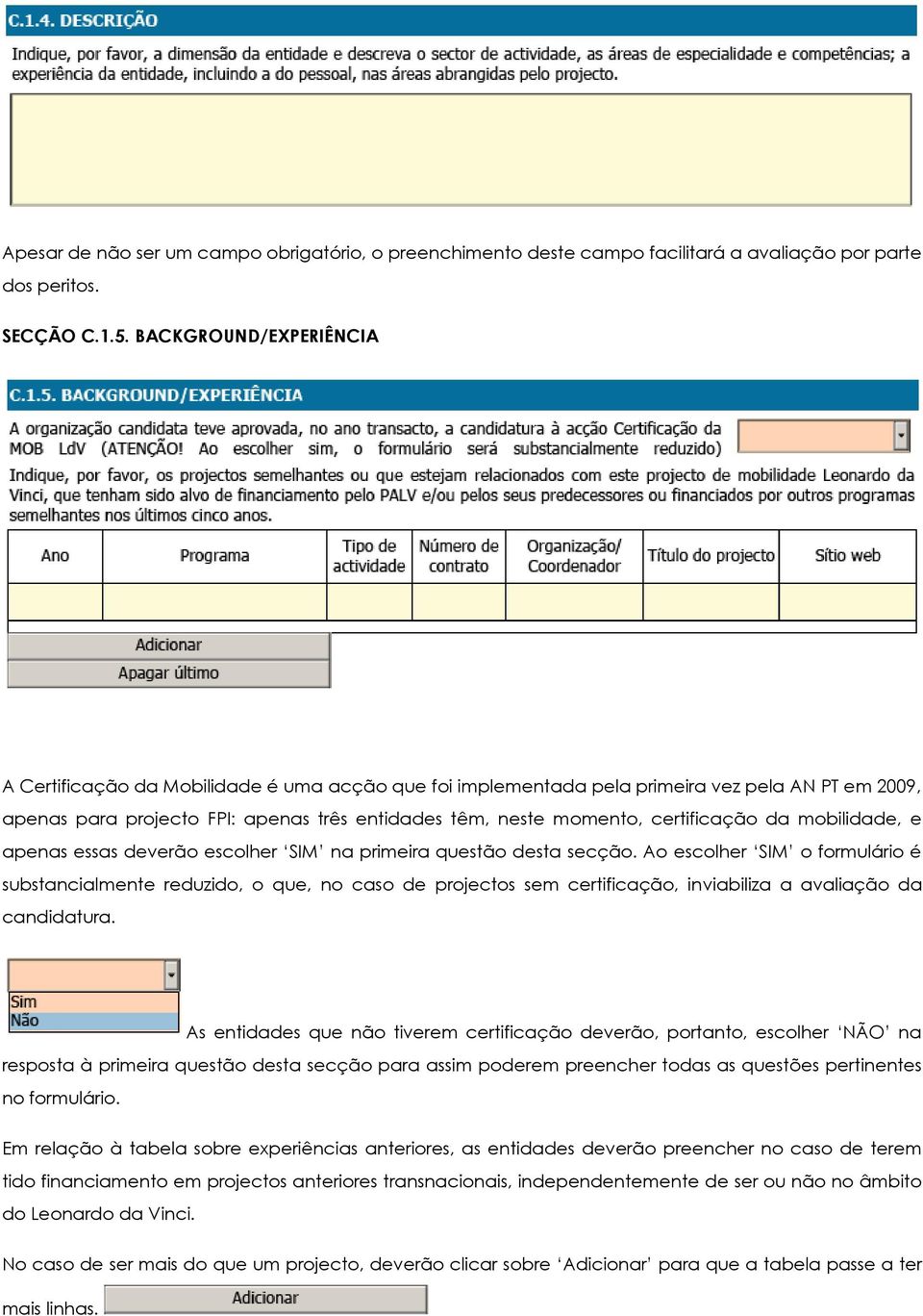 certificação da mobilidade, e apenas essas deverão escolher SIM na primeira questão desta secção.