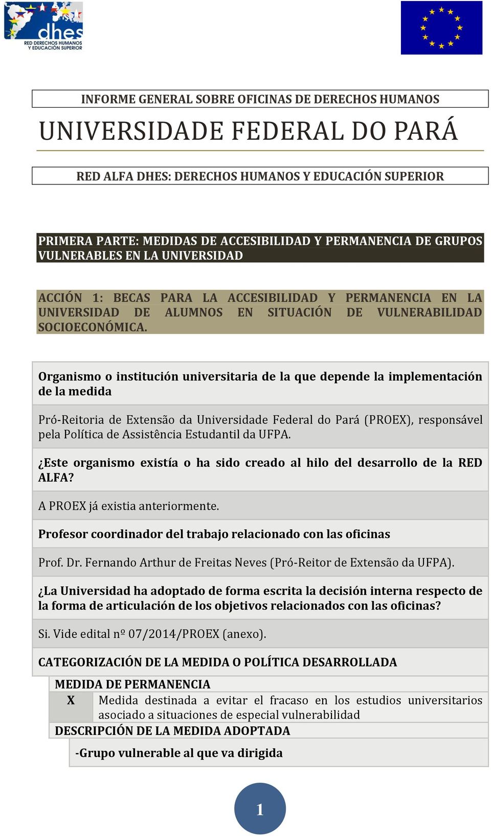 Organismo o institución universitaria de la que depende la implementación de la medida Pró-Reitoria de Extensão da Universidade Federal do Pará (PROEX), responsável pela Política de Assistência