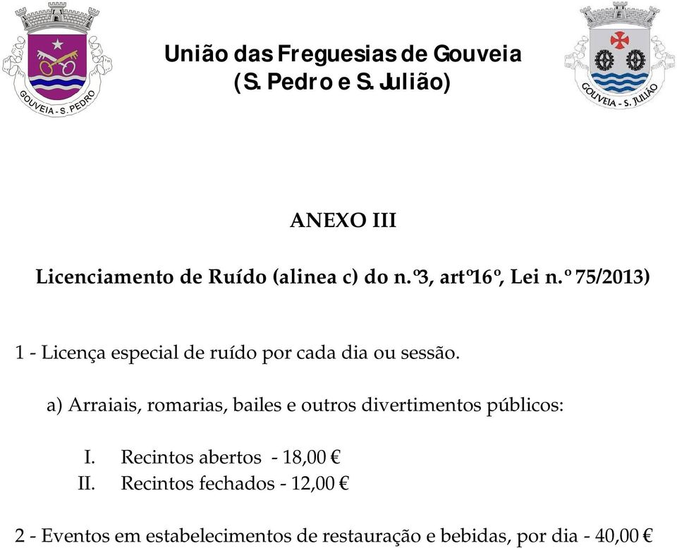 a) Arraiais, romarias, bailes e outros divertimentos públicos: I.