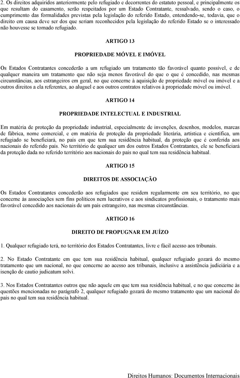 Estado se o interessado não houvesse se tornado refugiado.