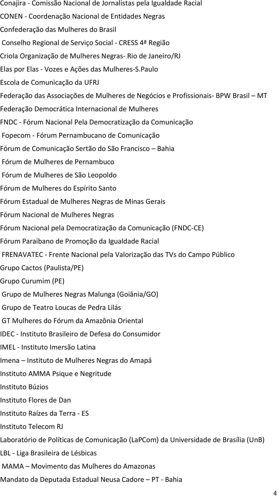 Paulo Escola de Comunicação da UFRJ Federação das Associações de Mulheres de Negócios e Profissionais BPW Brasil MT Federação Democrática Internacional de Mulheres FNDC Fórum Nacional Pela