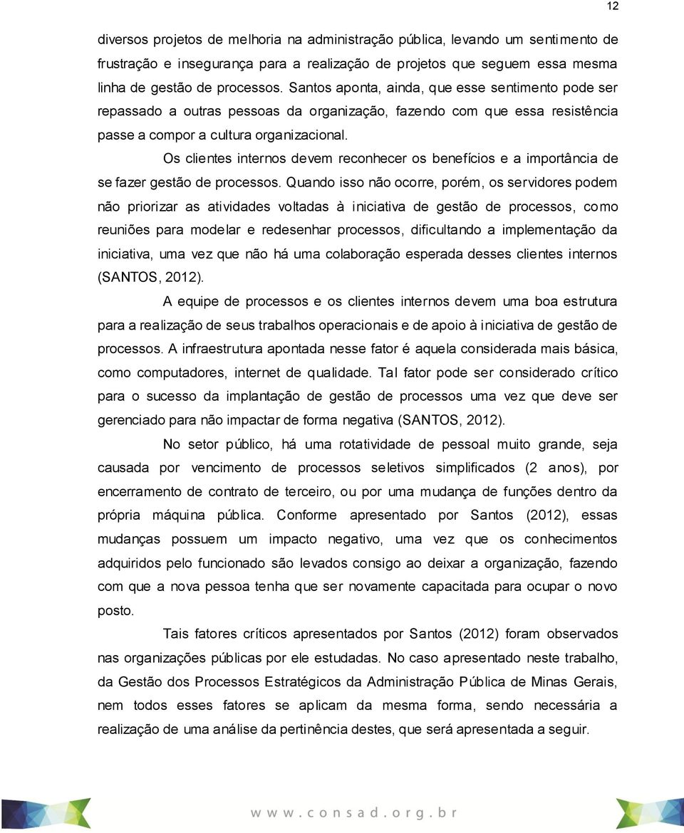 Os clientes internos devem reconhecer os benefícios e a importância de se fazer gestão de processos.