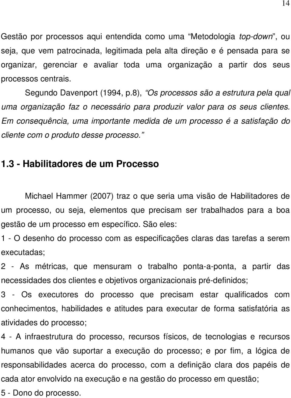 Em consequência, uma importante medida de um processo é a satisfação do cliente com o produto desse processo. 1.