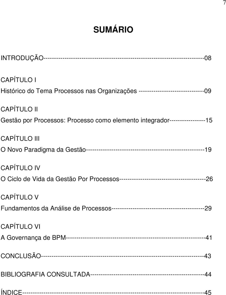 Vida da Gestão Por Processos-----------------------------------------26 CAPÍTULO V Fundamentos da Análise de Processos--------------------------------------------29 CAPÍTULO VI A Governança de