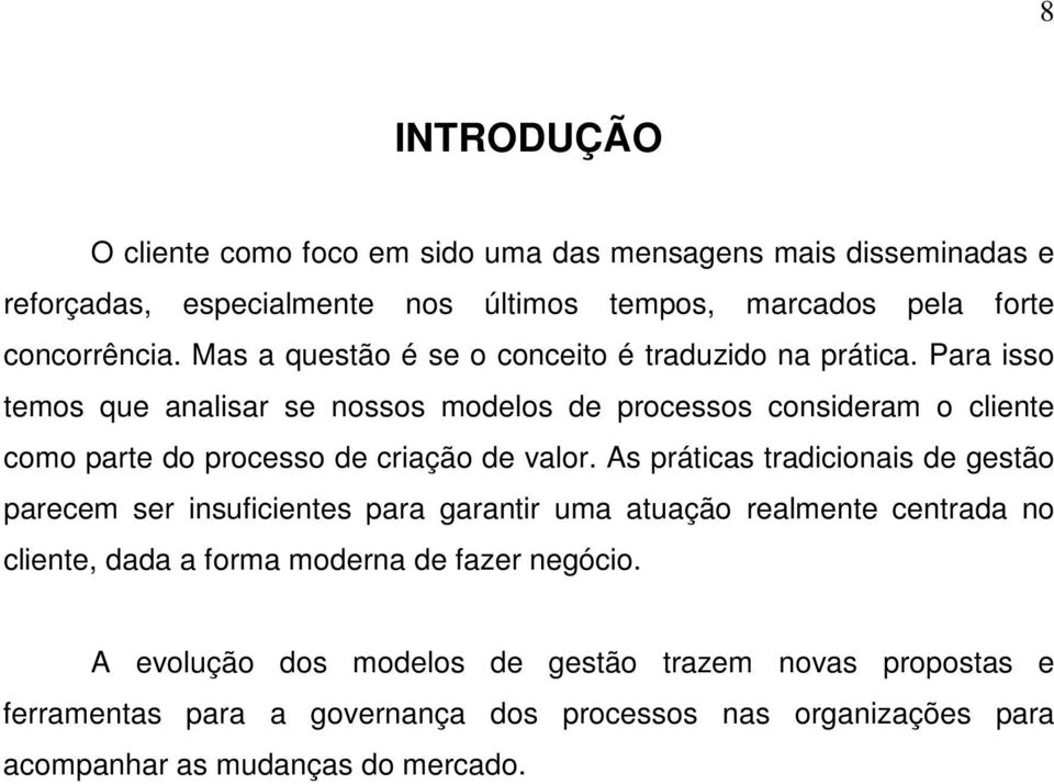 Para isso temos que analisar se nossos modelos de processos consideram o cliente como parte do processo de criação de valor.