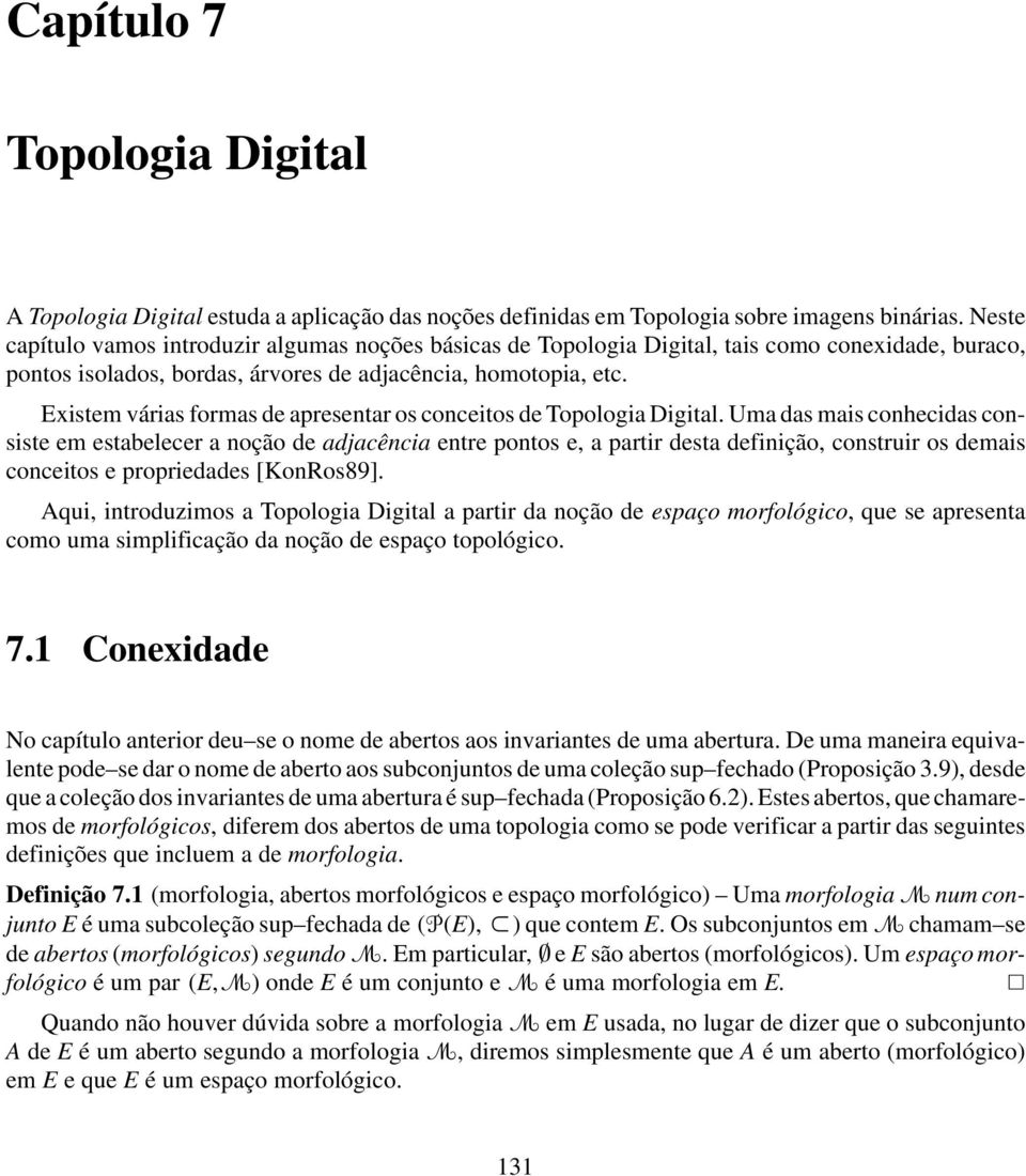 Existem várias formas de apresentar os conceitos de Topologia Digital.