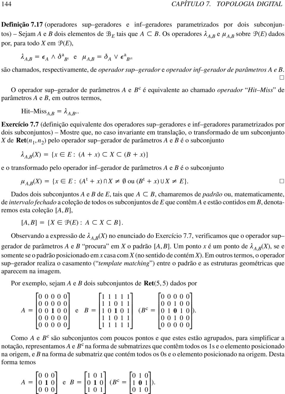 O operador sup gerador de parâmetros A e B c é equivalente ao chamado operador Hit Miss de parâmetros A e B, em outros termos, Hit Miss A,B A,B c. Exercício 7.