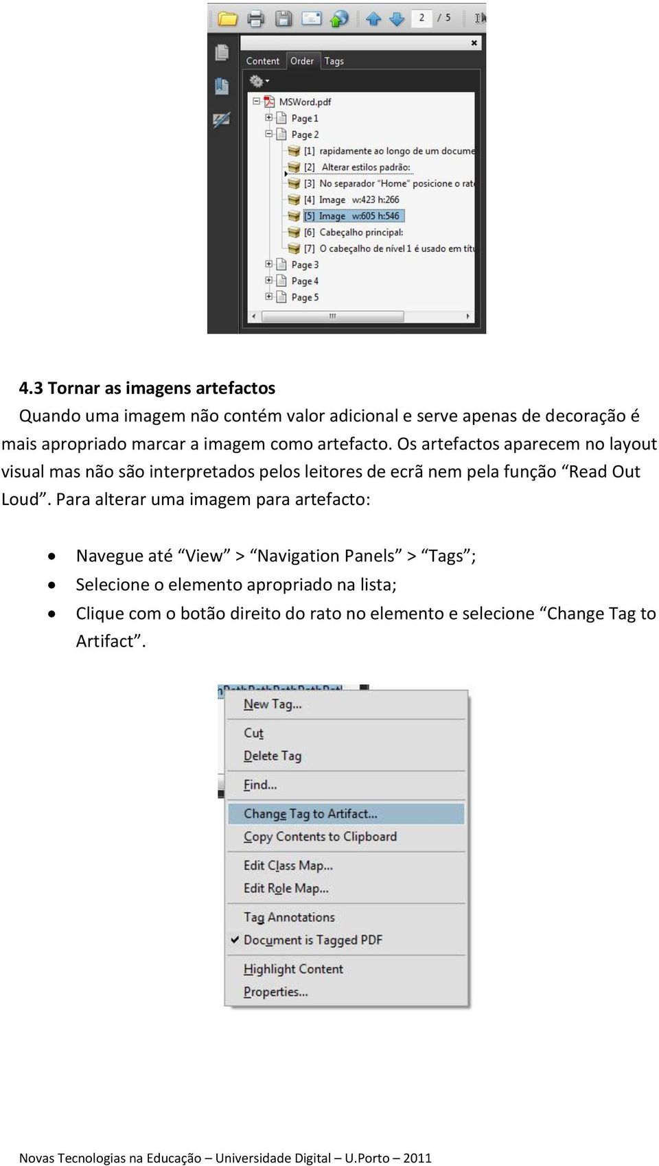 Os artefactos aparecem no layout visual mas não são interpretados pelos leitores de ecrã nem pela função Read Out Loud.