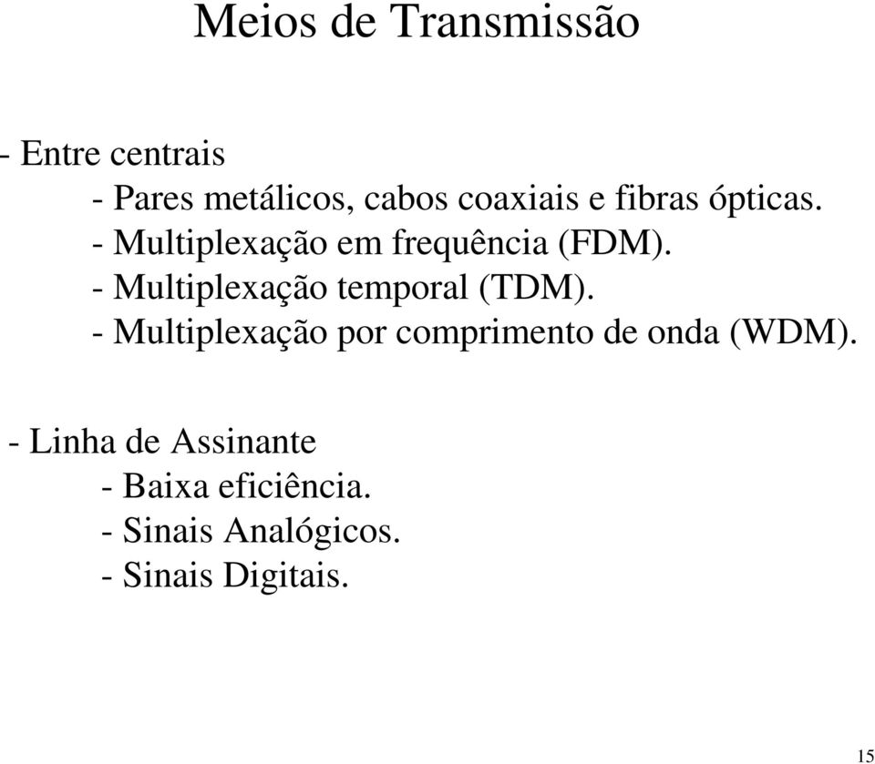 - Multiplexação temporal (TDM).