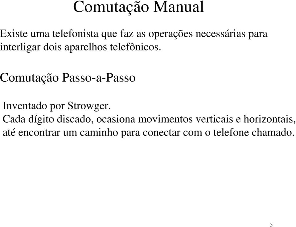 Comutação Passo-a-Passo Inventado por Strowger.