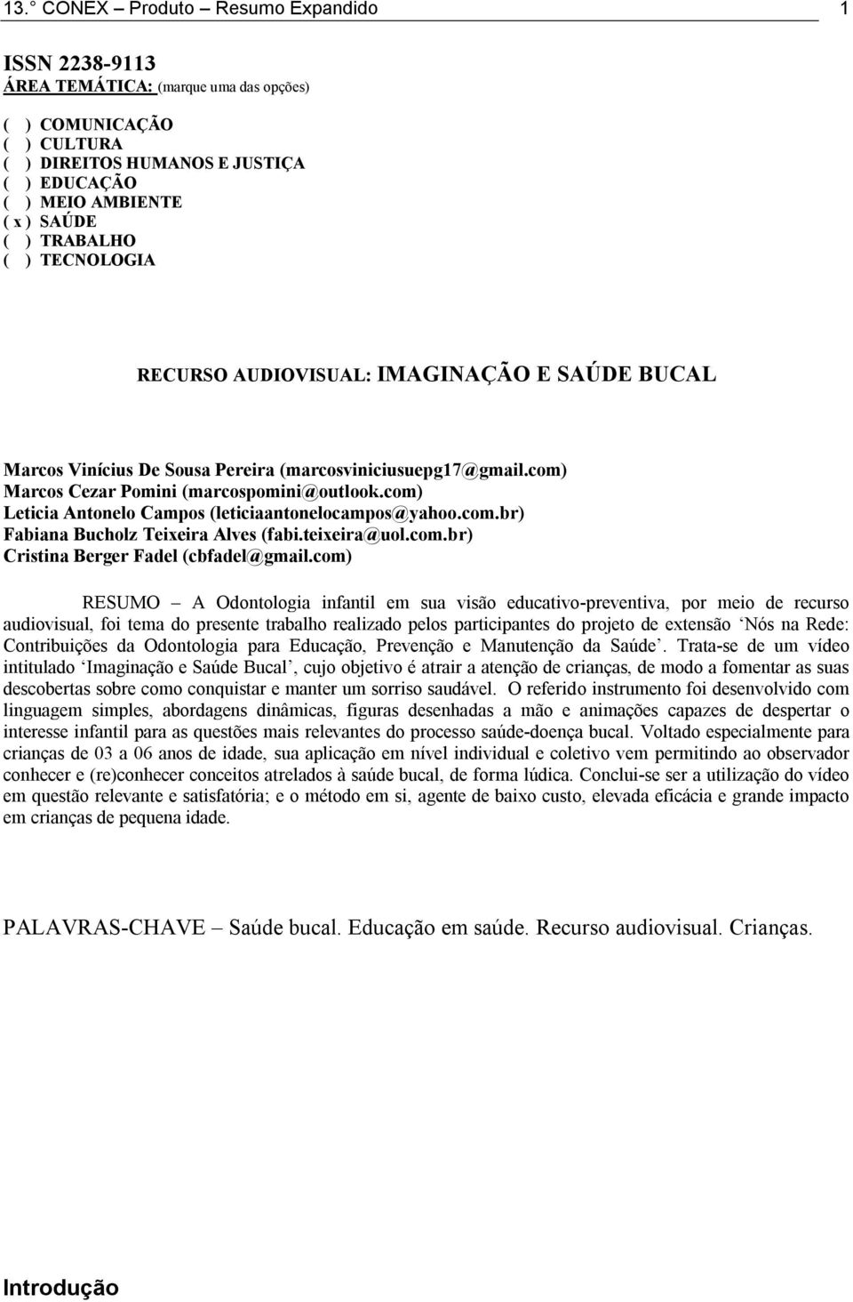 com) Leticia Antonelo Campos (leticiaantonelocampos@yahoo.com.br) Fabiana Bucholz Teixeira Alves (fabi.teixeira@uol.com.br) Cristina Berger Fadel (cbfadel@gmail.