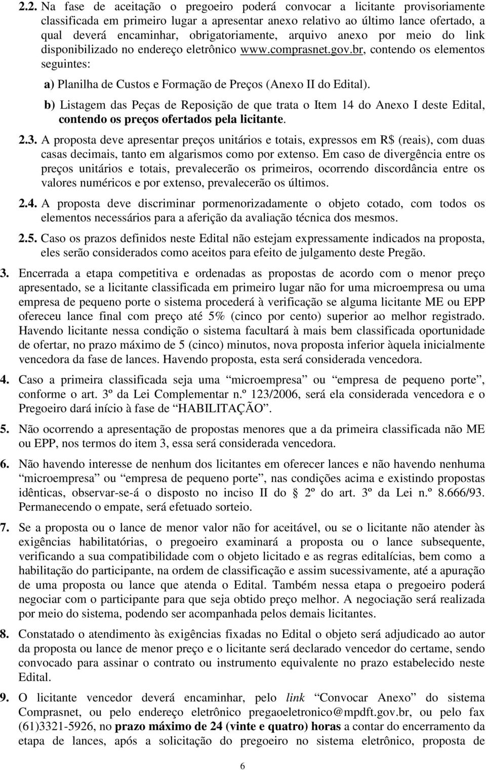 br, contendo os elementos seguintes: a) Planilha de Custos e Formação de Preços (Aneo II do Edital).