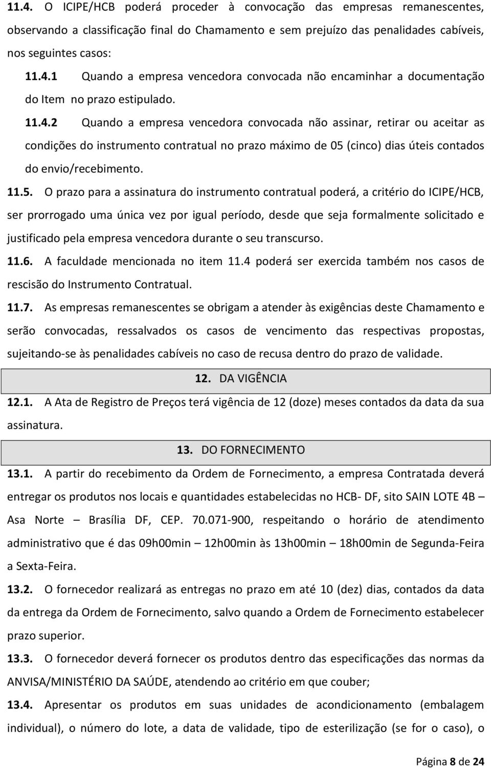 (cinco) dias úteis contados do envio/recebimento. 11.5.