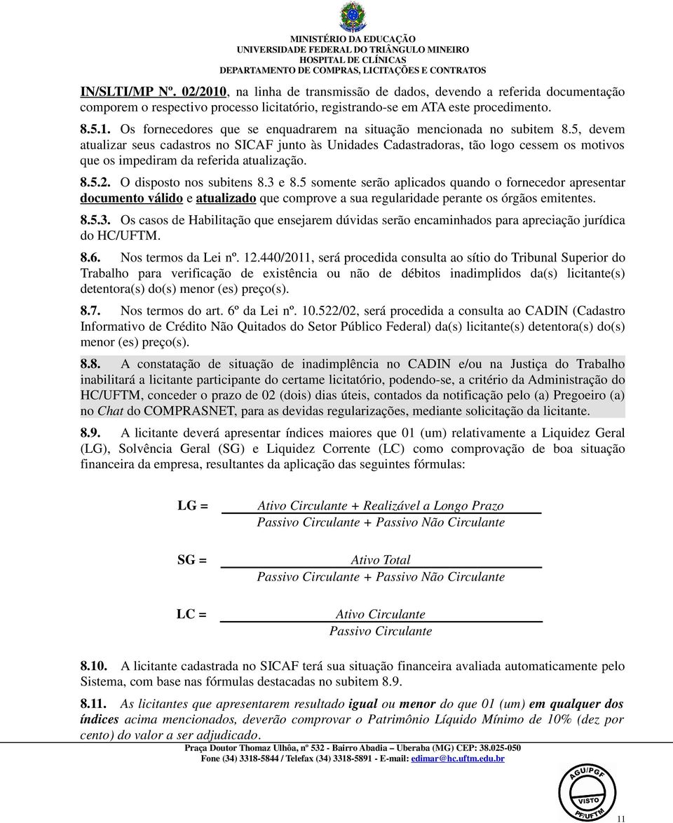 5 somente serão aplicados quando o fornecedor apresentar documento válido e atualizado que comprove a sua regularidade perante os órgãos emitentes. 8.5.3.