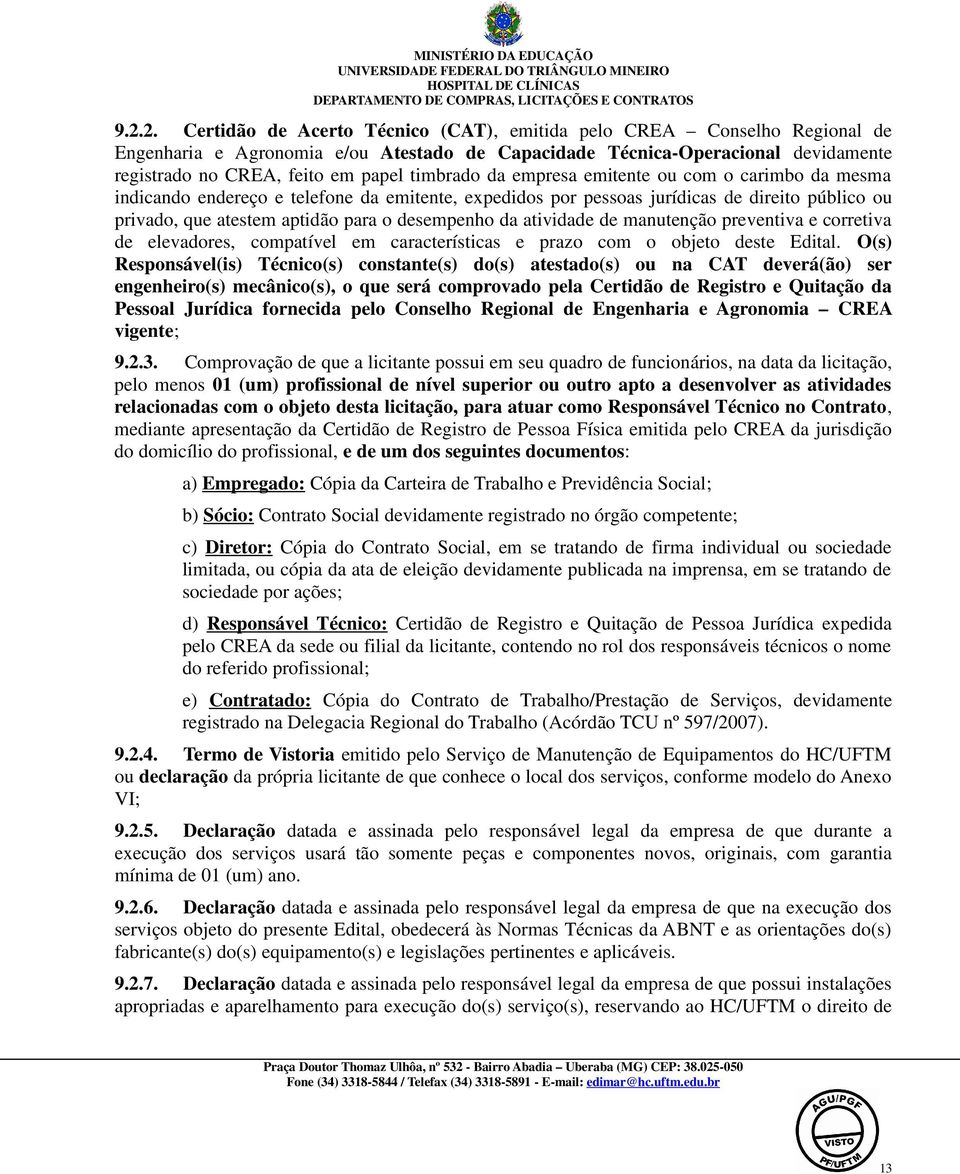 da atividade de manutenção preventiva e corretiva de elevadores, compatível em características e prazo com o objeto deste Edital.