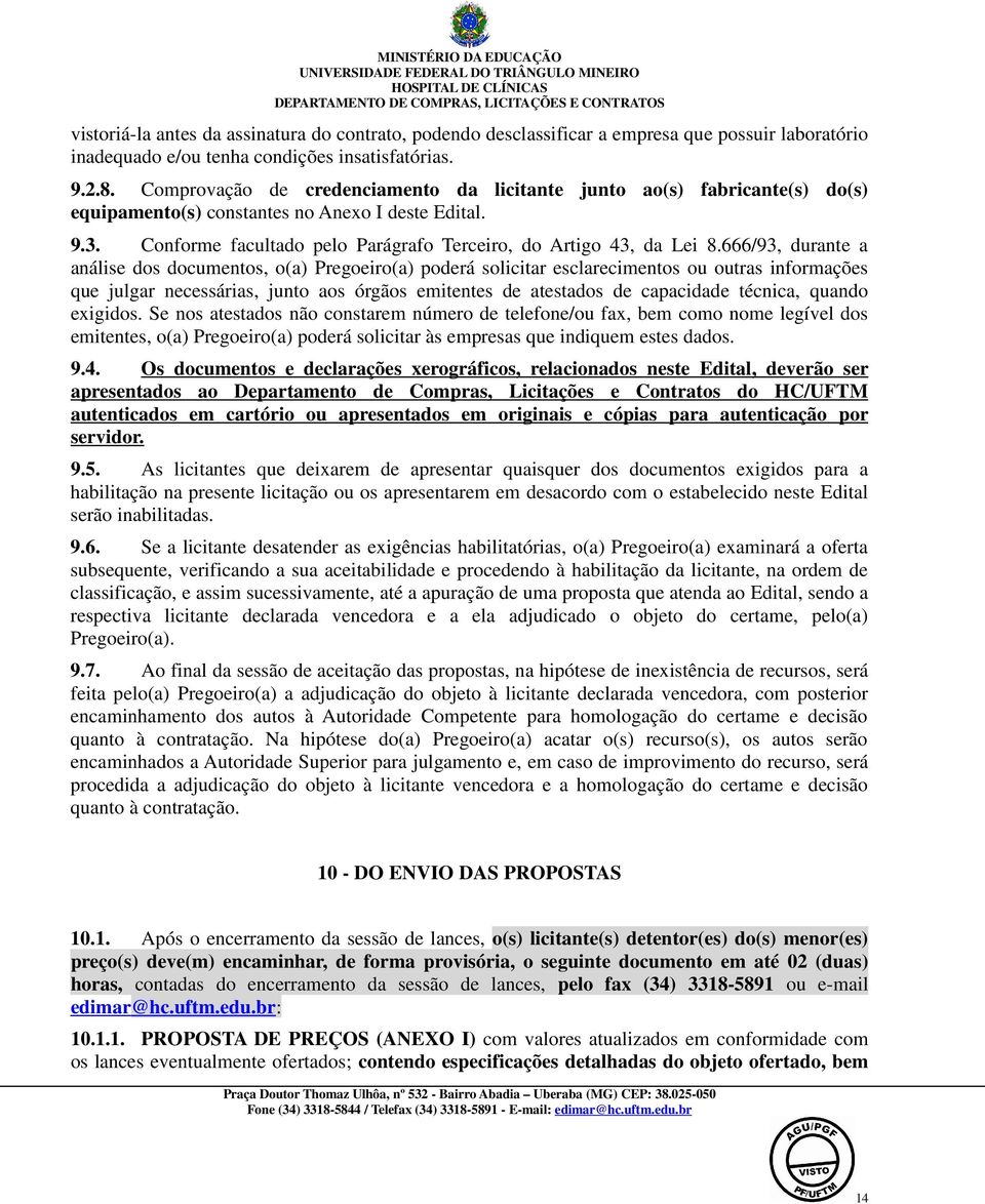 666/93, durante a análise dos documentos, o(a) Pregoeiro(a) poderá solicitar esclarecimentos ou outras informações que julgar necessárias, junto aos órgãos emitentes de atestados de capacidade