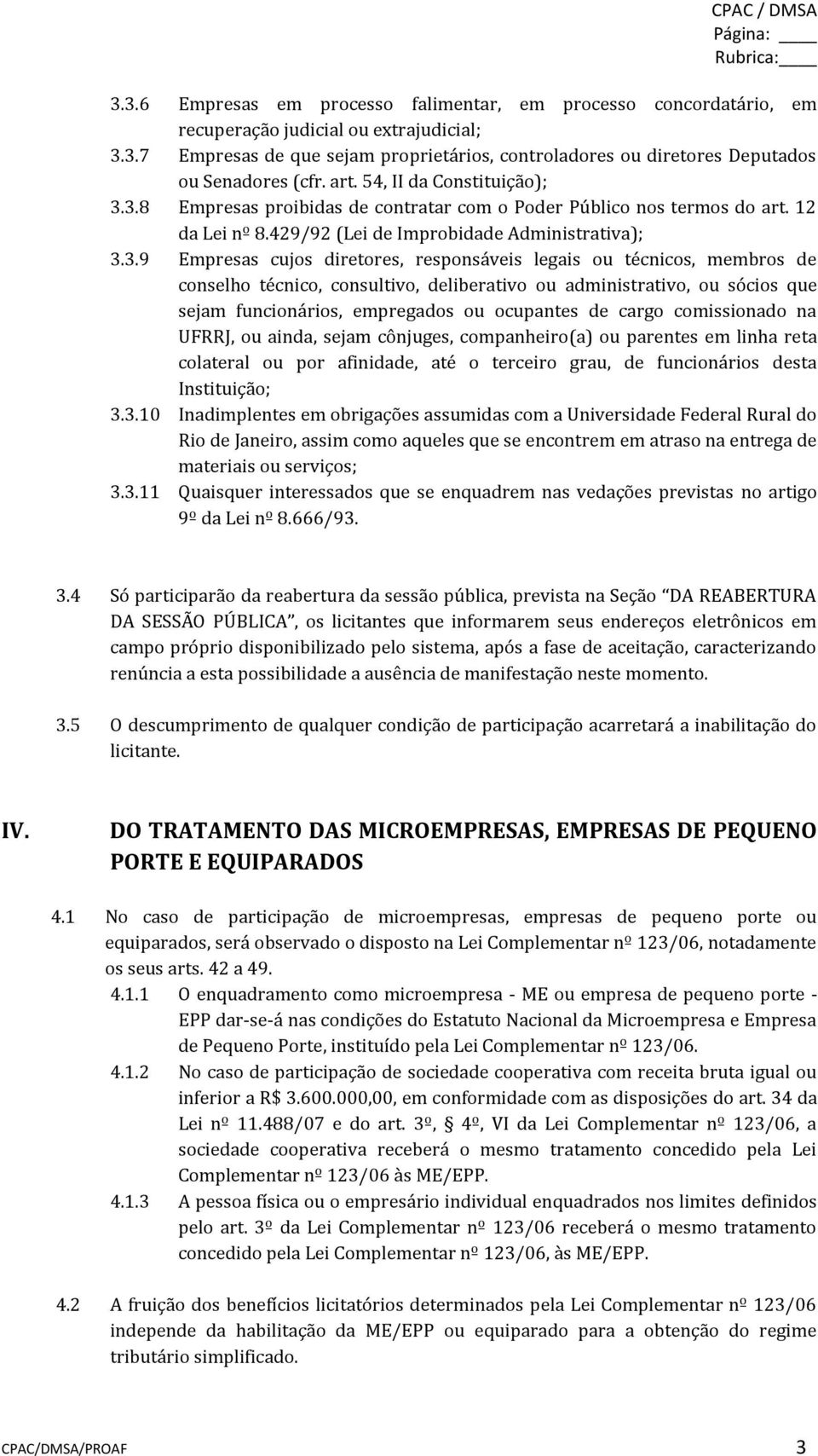 3.8 Empresas proibidas de contratar com o Poder Público nos termos do art. 12 da Lei nº 8.429/92 (Lei de Improbidade Administrativa); 3.3.9 Empresas cujos diretores, responsáveis legais ou técnicos,