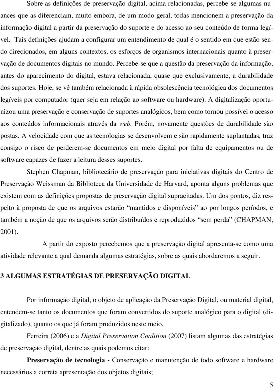 Tais definições ajudam a configurar um entendimento de qual é o sentido em que estão sendo direcionados, em alguns contextos, os esforços de organismos internacionais quanto à preservação de