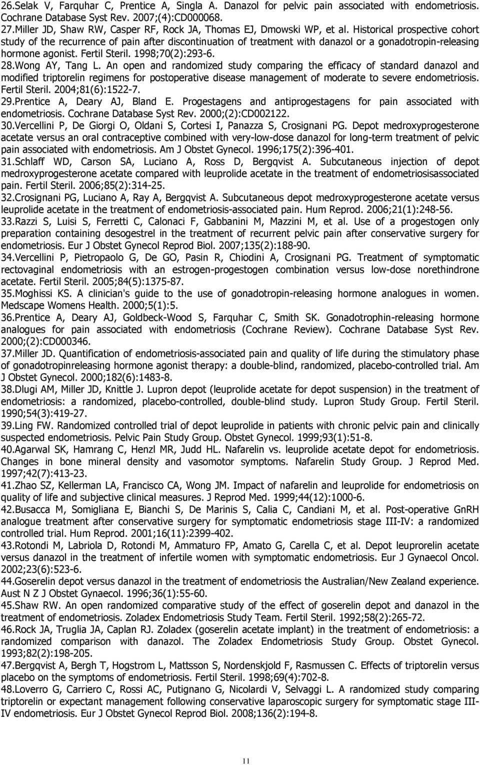 Historical prospective cohort study of the recurrence of pain after discontinuation of treatment with danazol or a gonadotropin-releasing hormone agonist. Fertil Steril. 1998;70(2):293-6. 28.