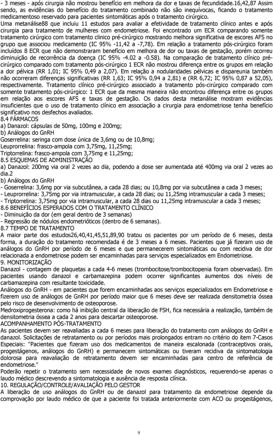 Uma metanálise88 que incluiu 11 estudos para avaliar a efetividade de tratamento clínico antes e após cirurgia para tratamento de mulheres com endometriose.