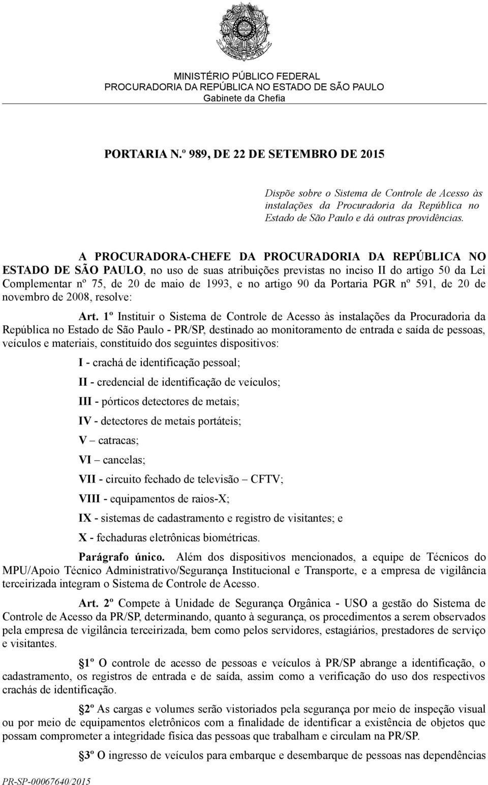 90 da Portaria PGR nº 591, de 20 de novembro de 2008, resolve: Art.